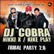 Dj Cobra / Nikki X / Kike Play/Tribal Party 2.0