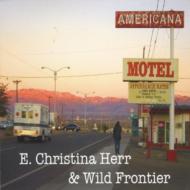 E Christina Herr ＆ Wild Frontier/Americana Motel