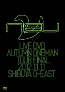 [NEU]LIVE DVD 2012.11.11 SHIBUYA O-EAST