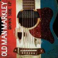 Old Man Markley/Down Side Up