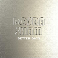 Bosra Sham/Better Days