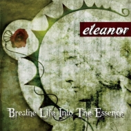 eleanor/Breathe Life Into The Essence