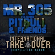 Mr. 305 Featuring Pitbull  Friends/International Takeover 
