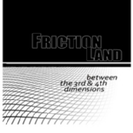 Friction Land/Between The 3rd  4th Dimensions