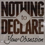 NOTHING TO DECLARE/Your Obsession