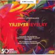 リーバーマン、ローウェル（1961-）/Concerto For Orchestra Mozart Variations Etc： Llewellyn / Bbc So