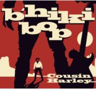 Cousin Harley/B'hiki Bop