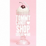 TOMMY CANDY SHOP SUGAR ME (+DVD)[First Press Limited Edition]
