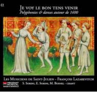 Je Voy Le Bon Tens Venir-polyphonies & Danses Autour De 1400: Lazarevitch / Les Musiciens De Saint-julien