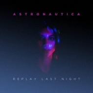 Astronautica/Replay Last Night