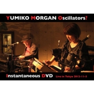 Yumiko Morgan Oscillators?/Instantaneous