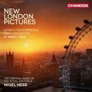 ヘス、ナイジェル（1953-）/New London Pictures-symphonic Wind Works： Hess / The Central Band Of The Royal Air F