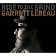 Garrett Lebeau/Rise To The Grind