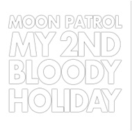 Moon Patrol/My 2nd Bloody Holiday