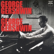 George Gershwin/George Gershwin Plays George Gershwin： ジョージ ガーシュウィン自作自演