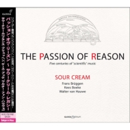 Passion of Reason : Sour Cream (Bruggen, Hauwe, Boeke), Toyohiko Satoh (2CD)