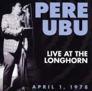 Pere Ubu/Live At The Longhorn-april 1 1978