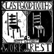 Last Good Tooth/Not Without Work And Rest