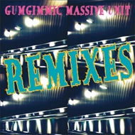 GUMGIMMIC MASSIVE UNIT/Remixes