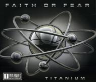 Faith Or Fear/Titanium