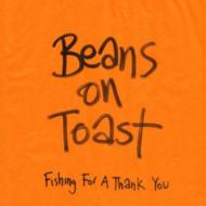 Beans On Toast/Fishing For A Thank You