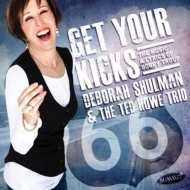 Deborah Shulman / Ted Howe Trio/Get Your Kicks The Music  Lyrics Of Bobby Troup