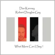 Dan Kenney / Robert Douglas Gay/What More Can I Say?