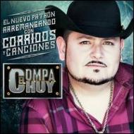 Compa Chuy/Nuevo Patron Arremangando Con Corridos Y Canciones