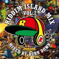 BURN DOWN/Riddim Island Mix Vol.2 Mixed By Burn Down