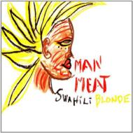Swahili Blonde/Man Meat
