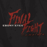Ebony Eyes/Final Fight Complete