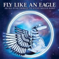 Fly Like An Eagle: An All-star Tribute To Seve Miller Band