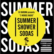 DJ DARUMA/3 Words Radio Summer Shower Sodas