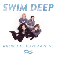 Swim Deep/Where The Heaven Are We