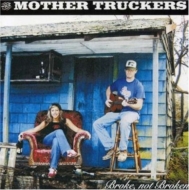 Mother Truckers/Broke Not Broken