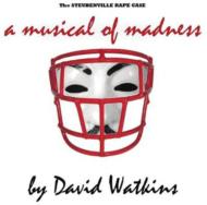 David Watkins/Steubenville Rape Case A Musical Of Madness