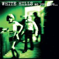 White Hills/So You Are So You'll Be