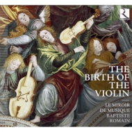 The Birth Of The Violin: B.romain(Vn)Le Miroir De Musique