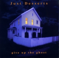 Just Desserts/Give Up The Ghost