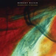 Robert Haigh/Darkling Streams