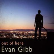 Evan Gibb/Out Of Here