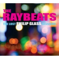 グラス、フィリップ（1937-）/The Raybeats-the Lost Philip Glass Sessions