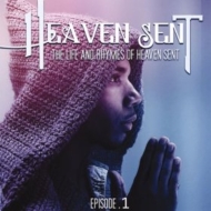 Heaven Sent (Hip Hop)/Life And Rhymes Of Heaven Sent Episode 1