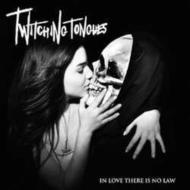 Twitching Tongues/In Love There Is No Law