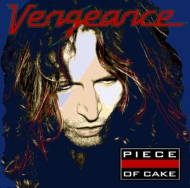 Vengeance/Piece Of Cake
