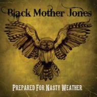 Black Mother Jones/Prepared For Nasty Weather