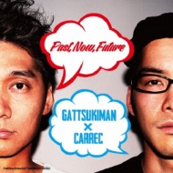 Gattsukiman / Carrec/Past Now Future