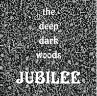 Deep Dark Woods/Jubilee