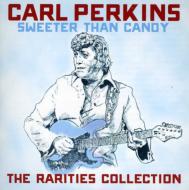 Carl Perkins/Sweeter Than Candy The Rarities Collection