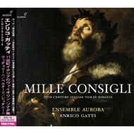 Baroque Classical/Mille Consigli-17th Century Italian Violin Sonatas： E. gatti(Vn) Ensemble Aurora